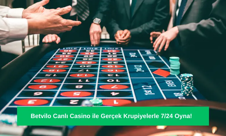 Betvilo Canlı Casino ile Gerçek Krupiyelerle 724 Oyna!